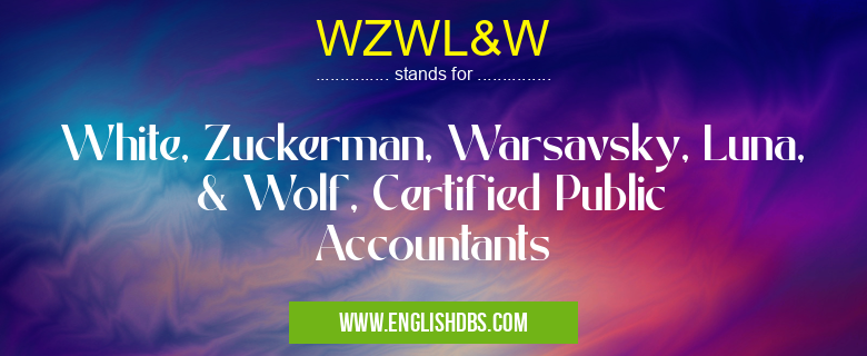 WZWL&W means White, Zuckerman, Warsavsky, Luna, & Wolf, Certified Public Accountants WZWL&W