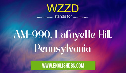 WZZD means AM-990, Lafayette Hill, Pennsylvania WZZD