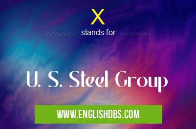 X means U. S. Steel Group X