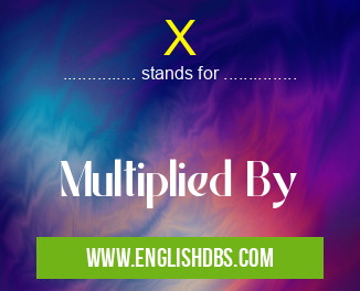 X means Multiplied By X