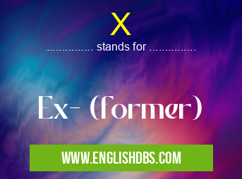 X means Ex- (former) X