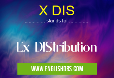 X DIS means Ex-DIStribution X DIS