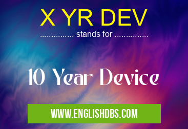 X YR DEV means 10 Year Device X YR DEV