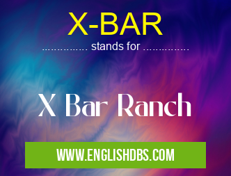 X-BAR means X Bar Ranch X-BAR