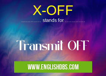 X-OFF means Transmit OFF X-OFF