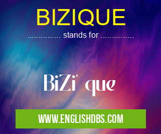 BIZIQUE means BiZi' que BIZIQUE