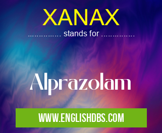 XANAX means Alprazolam XANAX