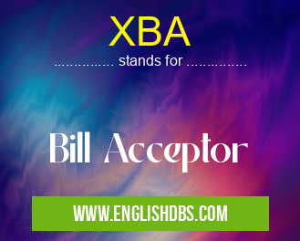XBA means Bill Acceptor XBA