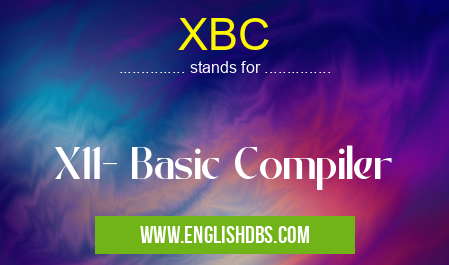 XBC means X11- Basic Compiler XBC