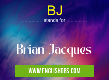 BJ means Brian Jacques BJ