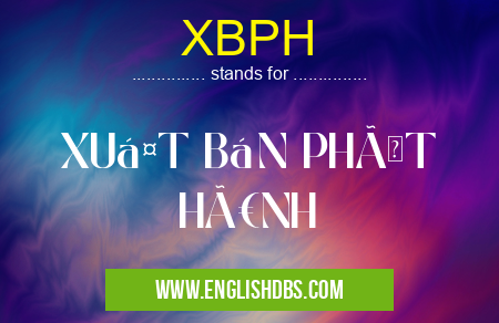 XBPH means XUẤT BẢN PHÃT HÀNH XBPH