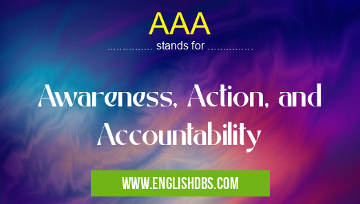 AAA means Awareness, Action, and Accountability AAA