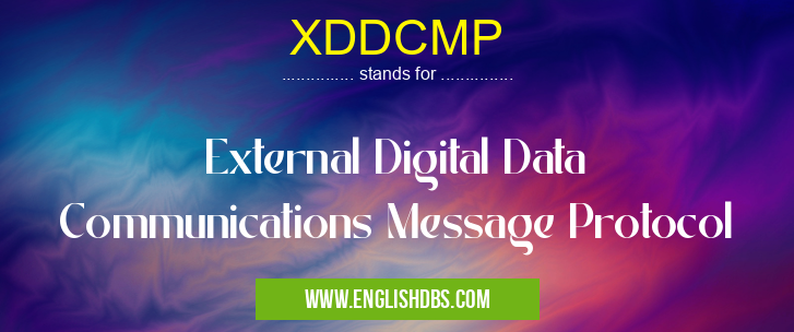 XDDCMP means External Digital Data Communications Message Protocol XDDCMP