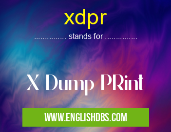 xdpr means X Dump PRint xdpr