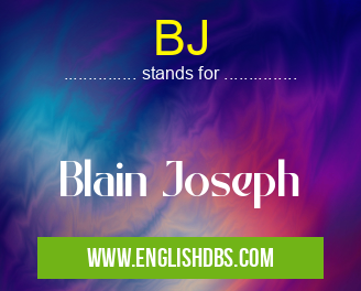 BJ means Blain Joseph BJ