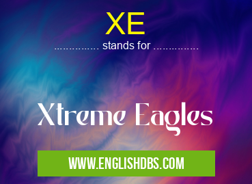 XE means Xtreme Eagles XE