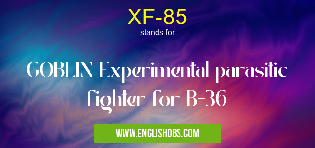 XF-85 means GOBLIN Experimental parasitic fighter for B-36 XF-85