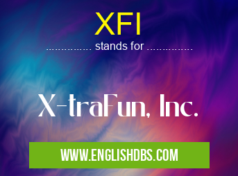 XFI means X-traFun, Inc. XFI