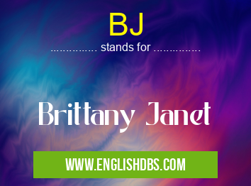 BJ means Brittany Janet BJ