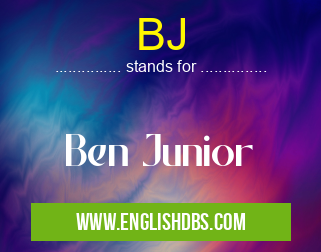 BJ means Ben Junior BJ