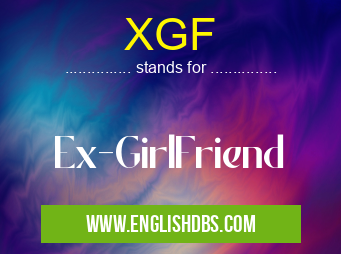 XGF means Ex-GirlFriend XGF