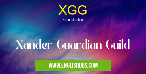 XGG means Xander Guardian Guild XGG
