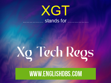 XGT means Xg Tech Regs XGT