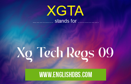 XGTA means Xg Tech Regs 09 XGTA