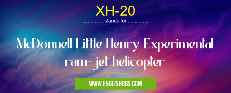 XH-20 means McDonnell Little Henry Experimental ram-jet helicopter XH-20