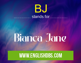BJ means Bianca Jane BJ