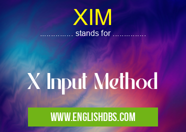 XIM means X Input Method XIM