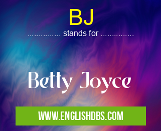 BJ means Betty Joyce BJ
