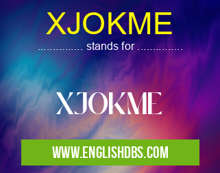XJOKME means XJOKME XJOKME