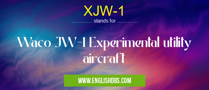 XJW-1 means Waco JW-1 Experimental utility aircraft XJW-1
