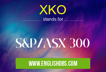 XKO means S&P/ASX 300 XKO