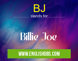 BJ means Billie Joe BJ