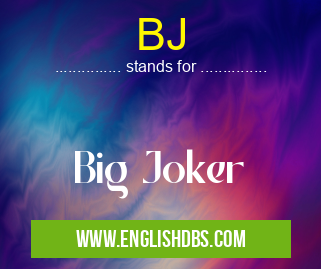 BJ means Big Joker BJ