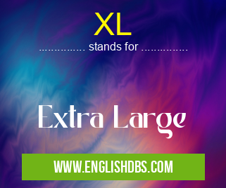 XL means Extra Large XL