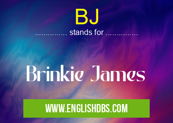 BJ means Brinkie James BJ