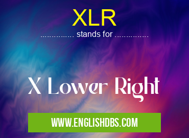 XLR means X Lower Right XLR