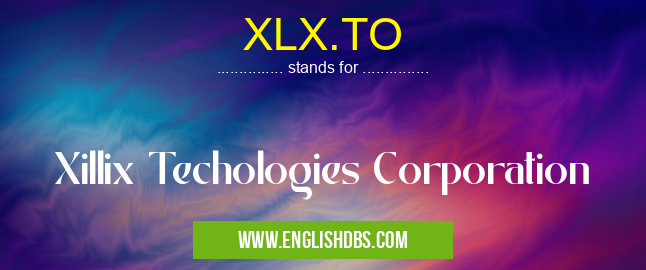 XLX.TO means Xillix Techologies Corporation XLX.TO