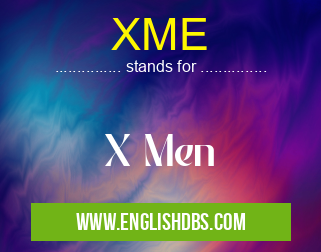 XME means X Men XME