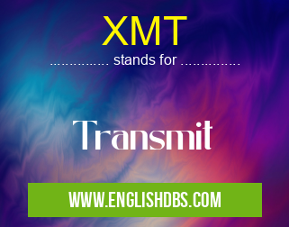 XMT means Transmit XMT