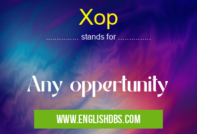Xop means Any oppertunity Xop