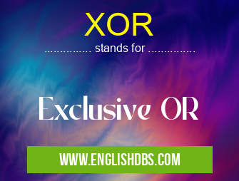 XOR means Exclusive OR XOR