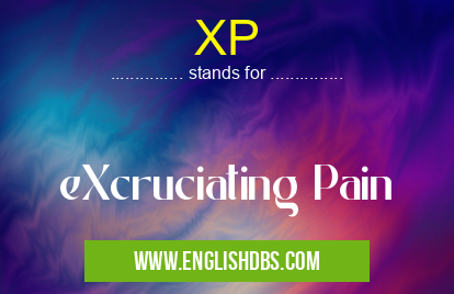 XP means eXcruciating Pain XP