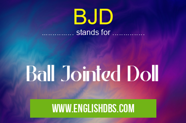 BJD means Ball Jointed Doll BJD