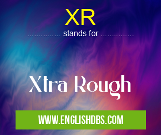 XR means Xtra Rough XR