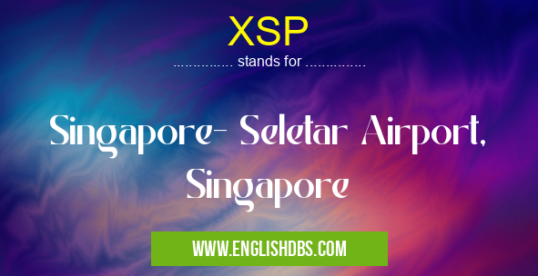 XSP means Singapore- Seletar Airport, Singapore XSP