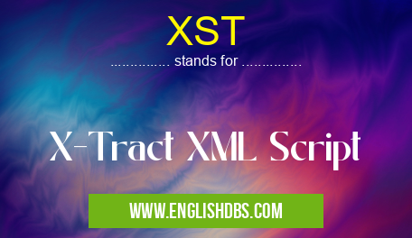 XST means X-Tract XML Script XST